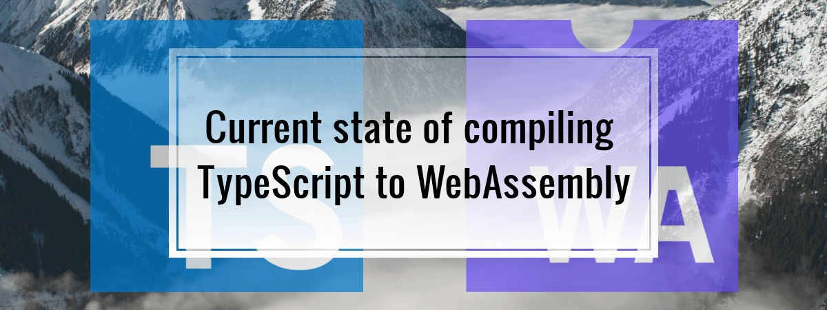 Current state of compiling TypeScript to WebAssembly