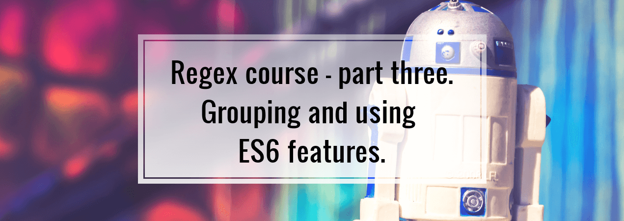 Regex course - part three. Grouping and using ES6 features. - wanago.io ...