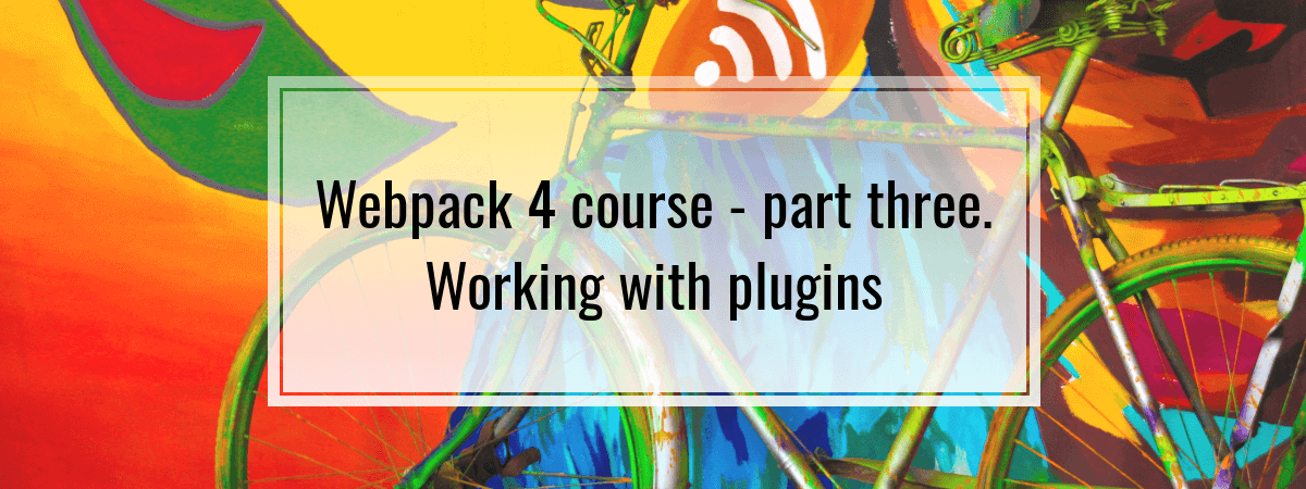 Webpack 4 course – part three. Working with plugins