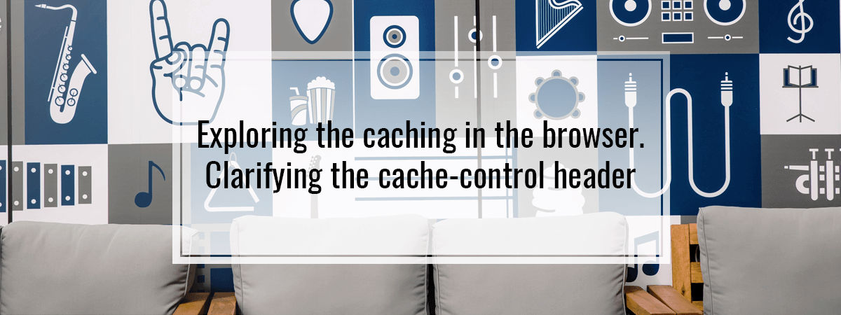 Exploring the caching in the browser. Clarifying the cache-control header