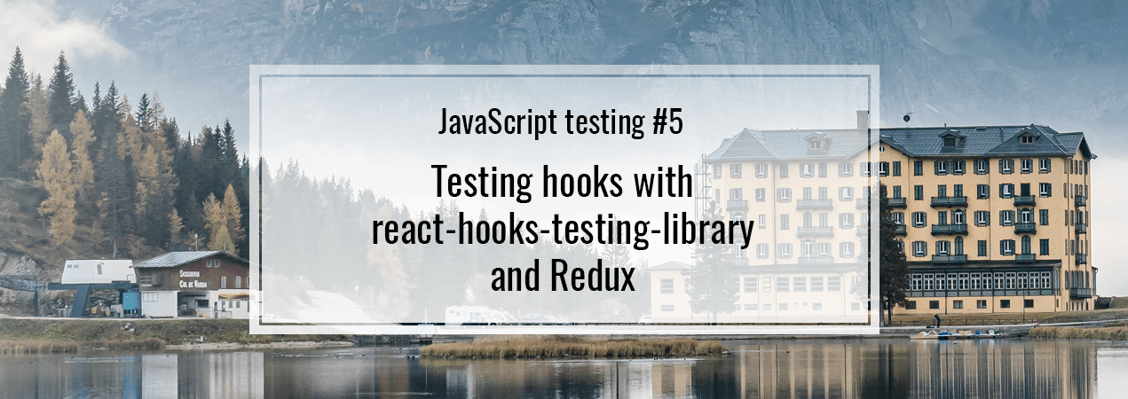 JavaScript testing #5. Testing hooks with react-hooks-testing-library ...