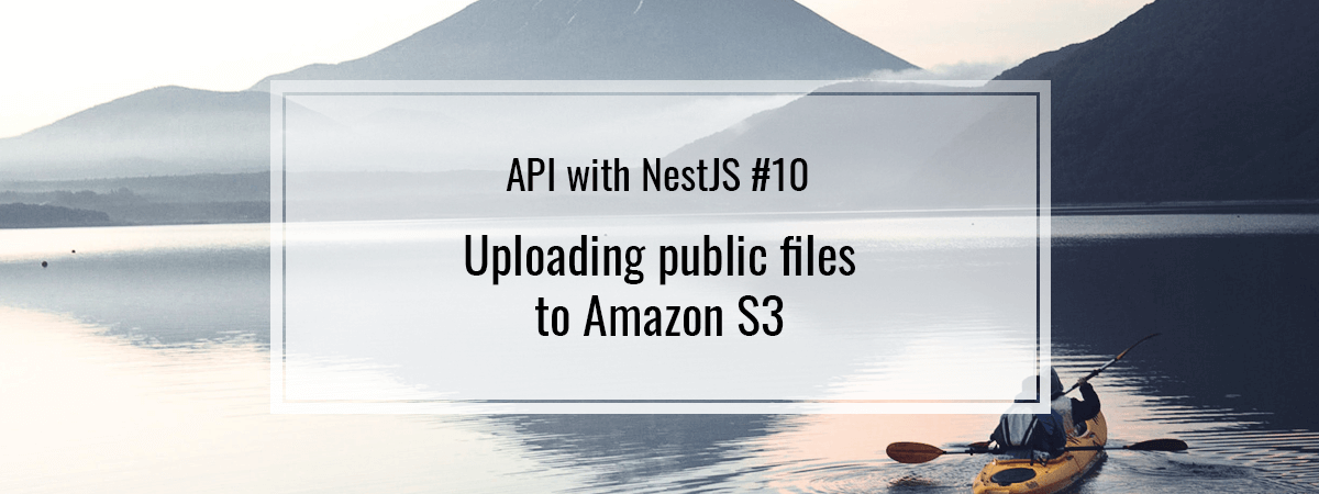 API with NestJS #10. Uploading public files to Amazon S3