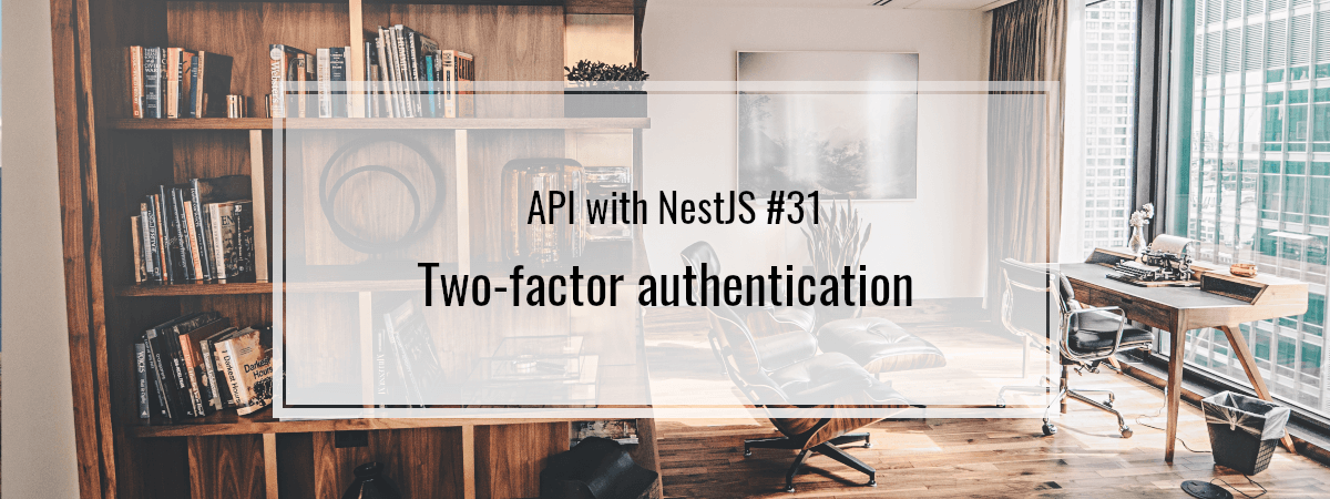 API with NestJS #31. Two-factor authentication
