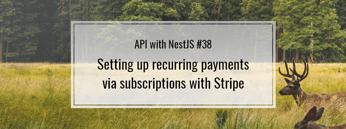 API with NestJS #38. Setting up recurring payments via subscriptions with Stripe