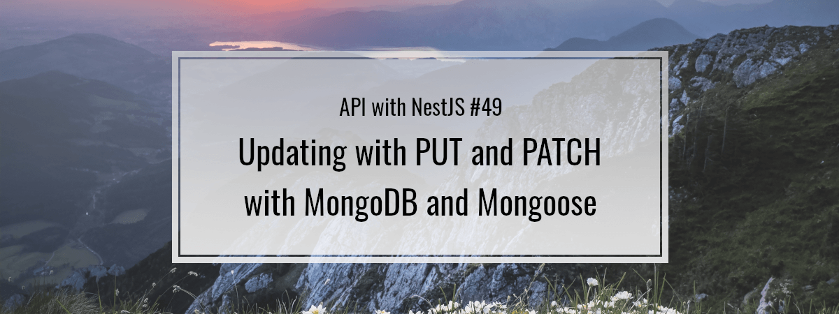 API with NestJS #49. Updating with PUT and PATCH with MongoDB and Mongoose