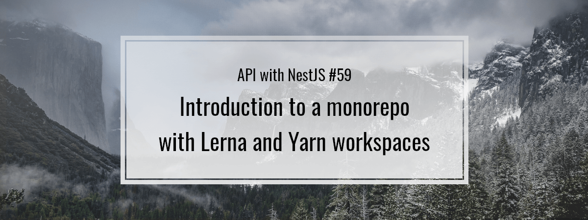 API with NestJS #59. Introduction to a monorepo with Lerna and Yarn workspaces