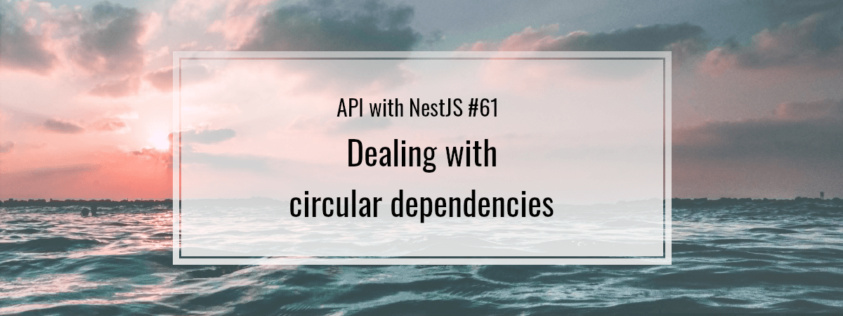 API with NestJS #61. Dealing with circular dependencies