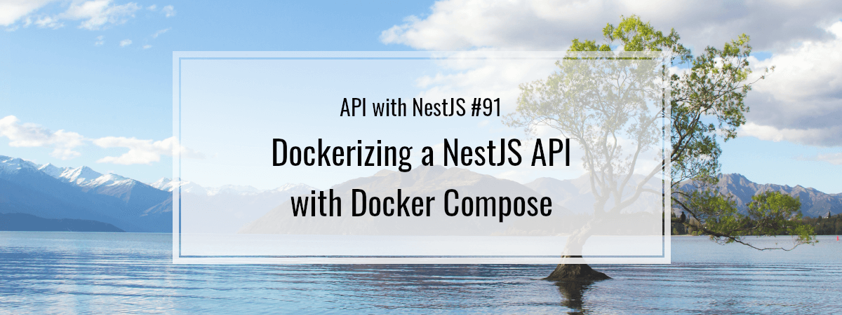 API with NestJS #91. Dockerizing a NestJS API with Docker Compose